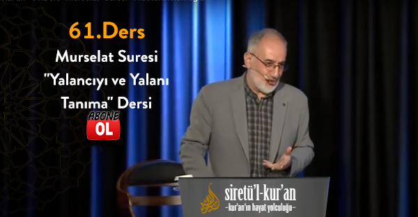 Siretü'l Kur'an - 61.Ders Murselat Suresi: ''Yalancıyı ve Yalanı Tanıma'' Dersi